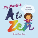 My Mindful A To Zen : 26 wellbeing haiku for happy little minds-9781911373803