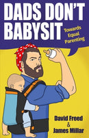 Dads Don't Babysit : Towards Equal Parenting-9781911383161