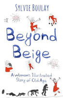 Beyond Beige : A Woman's Illustrated Story of Old Age-9781911383888