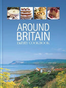 Around Britain : Dairy Cookbook:A collection of fascinating and delicious recipes from every corner of Britain-9781911388319