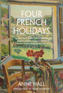 Four French Holidays : Daphne Du Maurier, Stella Gibbons, Rumer Godden, Margery Sharp and their novels inspired by France-9781911397274