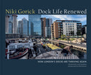 Dock Life Renewed : How London's Docks are Thriving Again-9781911397311