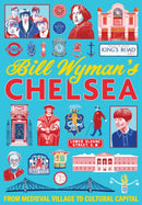 Bill Wyman's Chelsea : From Medieval Village to Cultural Capital-9781911397359