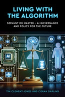 Living with the Algorithm: Servant or Master? : AI Governance and Policy for the Future-9781911397922