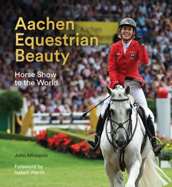 Aachen Equestrian Beauty : Horse Show to the World-9781911397984