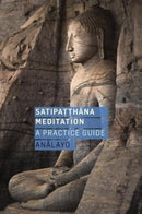 Satipatthana Meditation : A Practice Guide-9781911407102