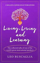 Living, Loving and Learning : The collected talks of one of the world's great motivational speakers-9781911440383
