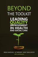 Beyond the Toolkit : Leading Quality Improvement in Health and Social Care-9781911450177