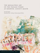 Excavations at Knowth Volume 7 : The Megalithic Art of the Passage Tombs at Knowth, Co. Meath-9781911479420