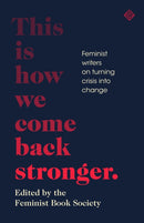 This Is How We Come Back Stronger : Feminist Writers On Turning Crisis Into Change-9781911508984