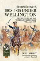 Reminiscences 1808-1815 Under Wellington : The Peninsular and Waterloo Memoirs of William Hay-9781911512325