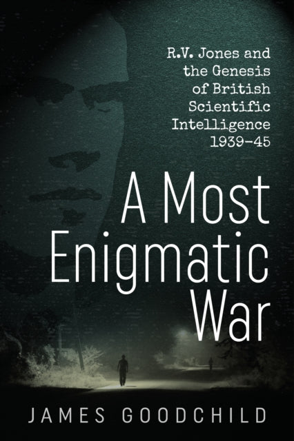 A Most Enigmatic War : R.V. Jones and the Genesis of British Scientific Intelligence 1939-45-9781911512554