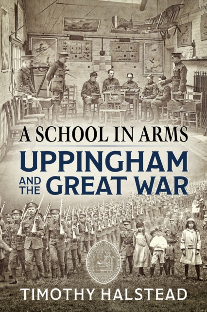A School in Arms : Uppingham and the Great War-9781911512646