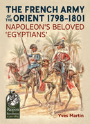 The French Army of the Orient 1798-1801 : Napoleon's beloved 'Egyptians'-9781911512714