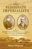 The Passionate Imperialists : the true story of Sir Frederick Lugard, anti-slaver, adventurer and founder of Nigeria, and Flora Shaw, renowned journalist for 'The Times'-9781911546399