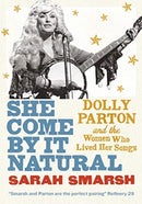She Come By It Natural : Dolly Parton and the Women Who Lived Her Songs-9781911590514
