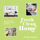 Fresh Clean Home : Make Your Own Natural Cleaning Products-9781911595106