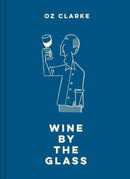 Oz Clarke Wine by the Glass : Helping you find the flavours and styles you enjoy-9781911595205