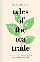 Tales of the Tea Trade : The Secret to Sourcing and Enjoying the World's Favourite Drink-9781911595229