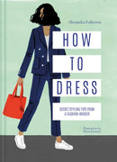 How to Dress : Secret styling tips from a fashion insider-9781911595717