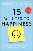 15 Minutes to Happiness : Easy, Everyday Exercises to Help You Be The Best You Can Be-9781911600589