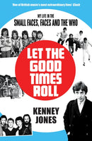 Let The Good Times Roll : My Life in Small Faces, Faces and The Who-9781911600664
