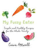 My Fussy Eater : from the UK's number 1 food blog a real mum's 100 easy everyday recipes for the whole family-9781911600756