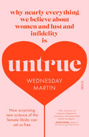 Untrue : why nearly everything we believe about women and lust and infidelity is untrue-9781911617310