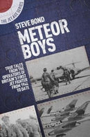 Meteor Boys : True Tales from the Operator's of Britain's First Jet Fighter - From 1944 to Date-9781911621904