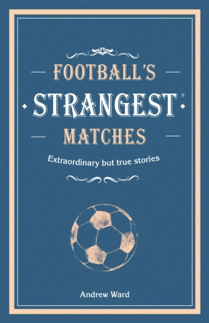 Football''s Strangest Matches