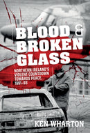 Blood and Broken Glass : Northern Ireland's Violent Countdown towards Peace 1991-1993-9781911628064