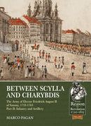 Between Scylla and Charybdis - The Army of Elector Frederich August II of Saxony, 1733-1763 : Volume 2 - Infantry and Artillery-9781911628088