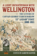 A Light Infantryman with Wellington : The Letters of Captain George Ulrich Barlow 52nd and 69th Foot 1808-15-9781911628101