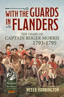 With the Guards in Flanders : The Diary of Captain Roger Morris, 1793-1795-9781911628156