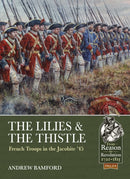 The Lilies & The Thistle : French Troops in the Jacobite '45-9781911628170
