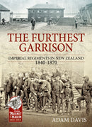 The Furthest Garrison : Imperial Regiments in New Zealand 1840-1870-9781911628293