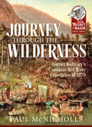 Journey through the Wilderness : Garnet Wolseley's Canadian Red River Expedition of 1870-9781911628309