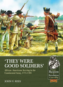 They Were Good Soldiers : African-Americans Serving in the Continental Army, 1775-1783-9781911628545
