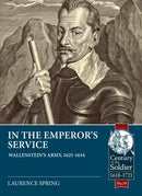 In the Emperor's Service : Wallenstein's Army, 1625-1634-9781911628569