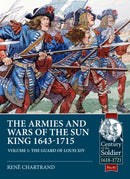 The Armies and Wars of the Sun King 1643-1715 : Volume 1 - The Guard of Louis XIV-9781911628606
