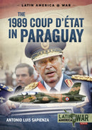 The 1989 Coup d'Etat in Paraguay : The End of a Long Dictatorship, 1954-1989-9781911628699