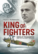 King of Fighters: Nikolay Polikarpov and his Aircraft Designs : Volume 1 - The Biplane Era-9781911628859