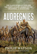 Audregnies : The Flank Guard Action and the First Cavalry Charge of the Great War, 24 August 1914-9781911628972