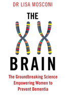 The XX Brain : The Groundbreaking Science Empowering Women to Prevent Dementia-9781911630326