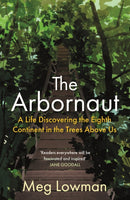 The Arbornaut : A Life Discovering the Eighth Continent in the Trees Above Us-9781911630500