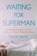 Waiting For Superman : One Family's Struggle to Survive - and Cure - Chronic Fatigue Syndrome-9781911630623