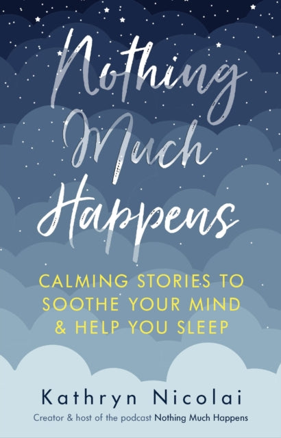 Nothing Much Happens : Calming stories to soothe your mind and help you sleep-9781911630739
