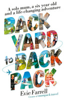 Backyard to Backpack : A solo mum, a six year old and a life-changing adventure-9781911632290