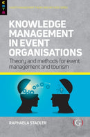 Knowledge Management in Event Organisations : Theory and Methods for Event Management and Tourism-9781911635444