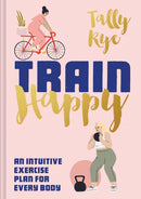 Train Happy : An Intuitive Exercise Plan for Every Body-9781911641520